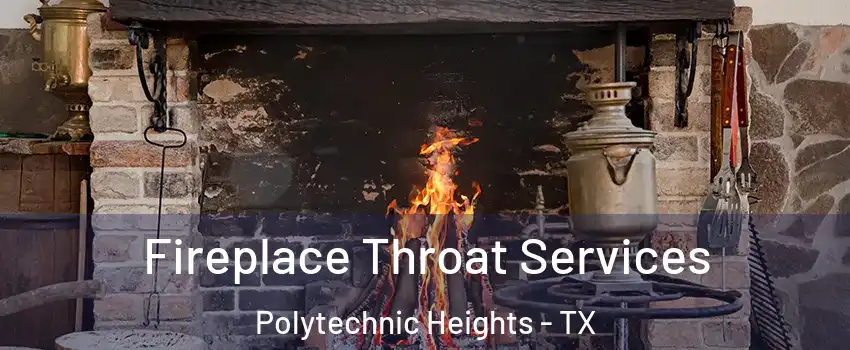 Fireplace Throat Services Polytechnic Heights - TX