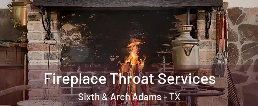 Fireplace Throat Services Sixth & Arch Adams - TX