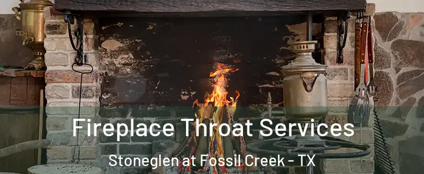 Fireplace Throat Services Stoneglen at Fossil Creek - TX