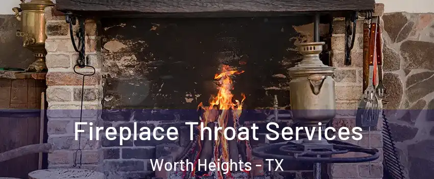 Fireplace Throat Services Worth Heights - TX