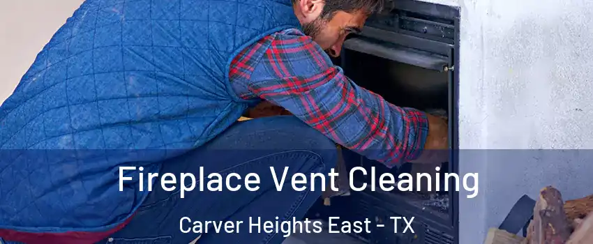 Fireplace Vent Cleaning Carver Heights East - TX