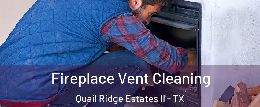 Fireplace Vent Cleaning Quail Ridge Estates II - TX