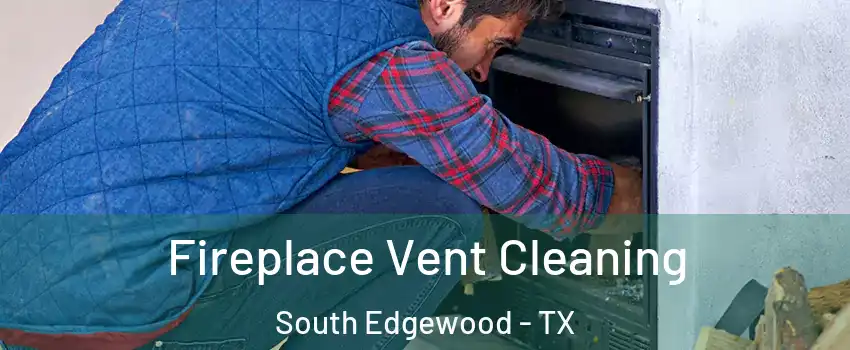 Fireplace Vent Cleaning South Edgewood - TX