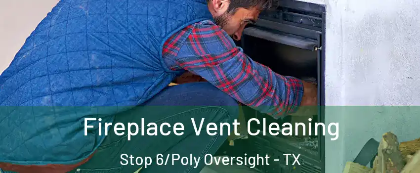 Fireplace Vent Cleaning Stop 6/Poly Oversight - TX