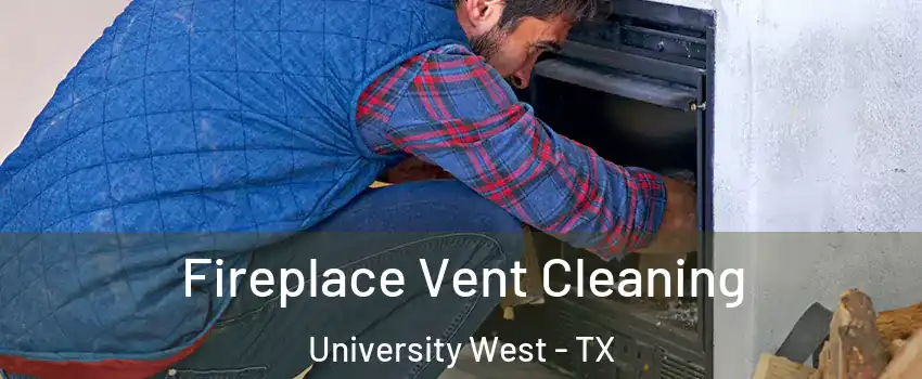 Fireplace Vent Cleaning University West - TX