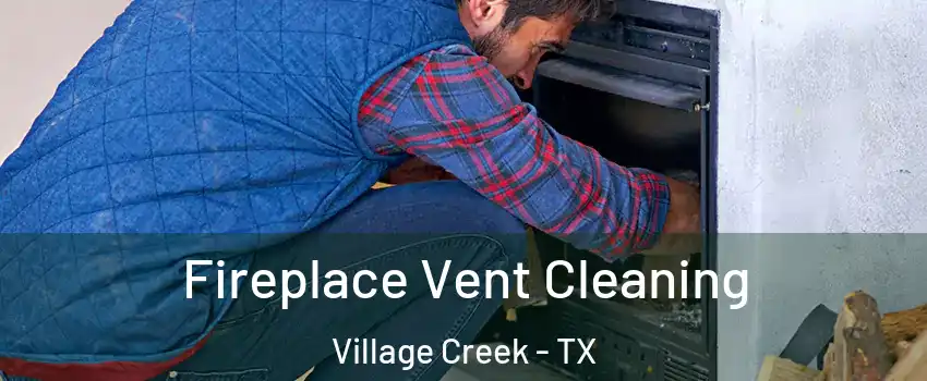 Fireplace Vent Cleaning Village Creek - TX