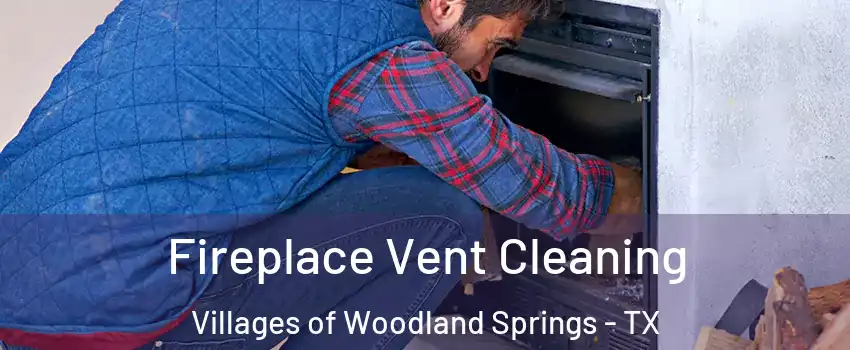 Fireplace Vent Cleaning Villages of Woodland Springs - TX