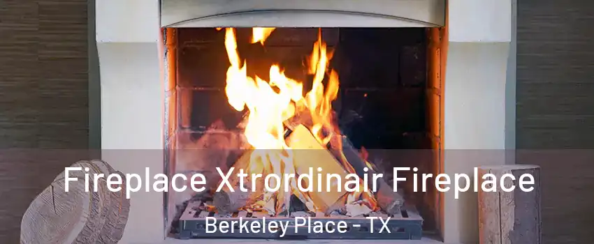 Fireplace Xtrordinair Fireplace Berkeley Place - TX