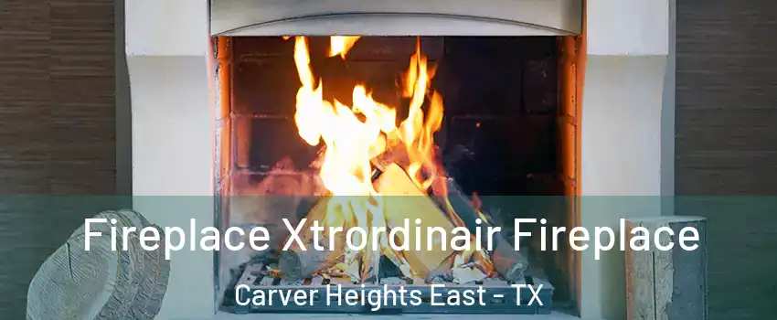 Fireplace Xtrordinair Fireplace Carver Heights East - TX