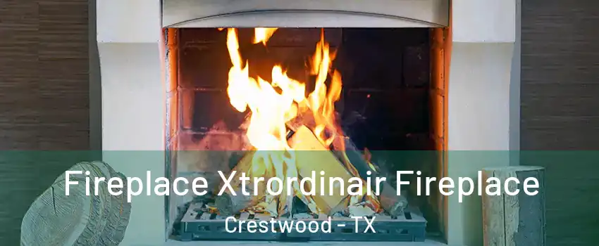 Fireplace Xtrordinair Fireplace Crestwood - TX