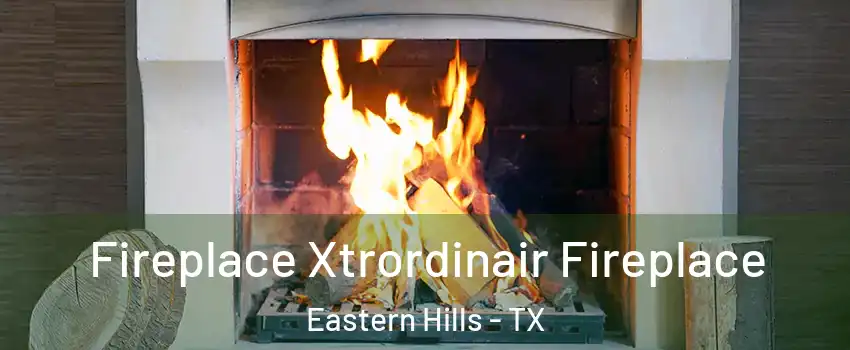 Fireplace Xtrordinair Fireplace Eastern Hills - TX