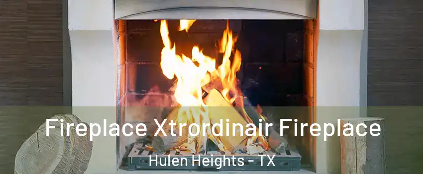 Fireplace Xtrordinair Fireplace Hulen Heights - TX