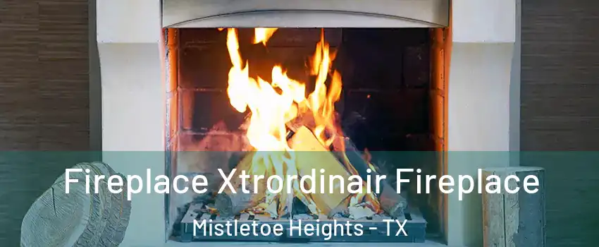 Fireplace Xtrordinair Fireplace Mistletoe Heights - TX