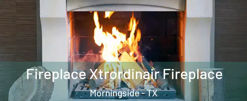 Fireplace Xtrordinair Fireplace Morningside - TX