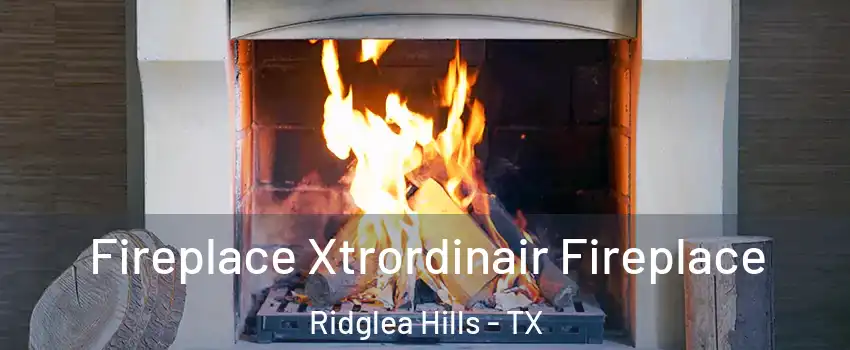 Fireplace Xtrordinair Fireplace Ridglea Hills - TX