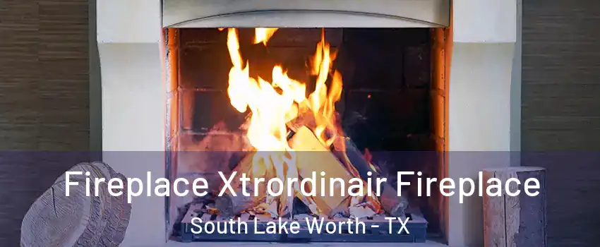 Fireplace Xtrordinair Fireplace South Lake Worth - TX