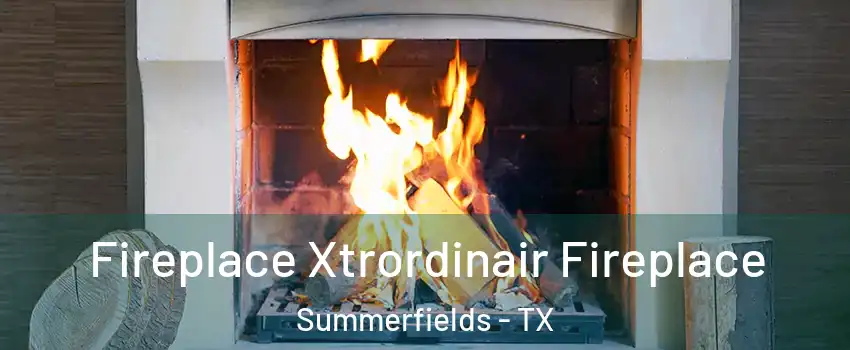 Fireplace Xtrordinair Fireplace Summerfields - TX