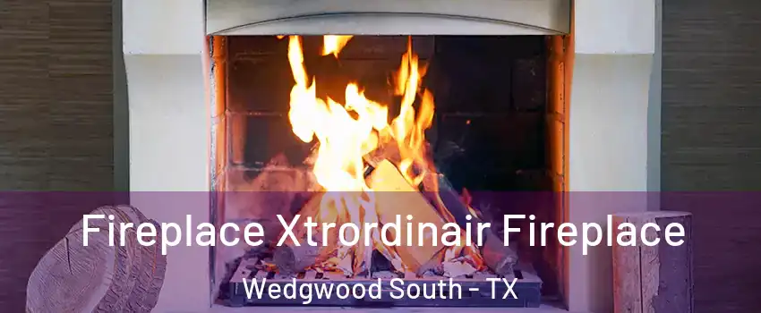 Fireplace Xtrordinair Fireplace Wedgwood South - TX