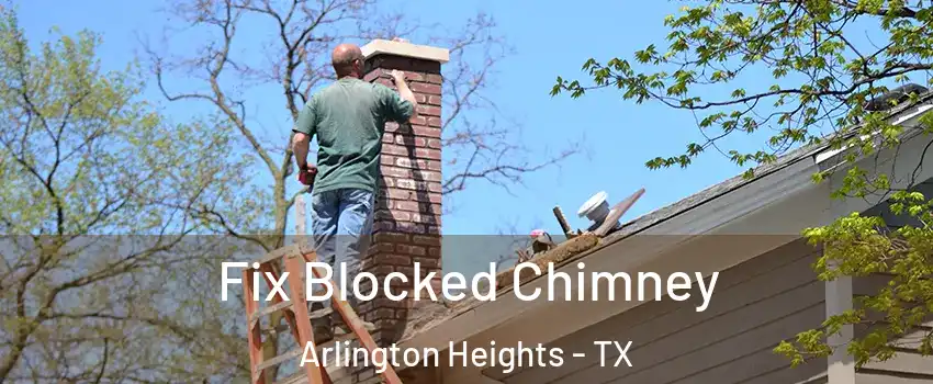 Fix Blocked Chimney Arlington Heights - TX