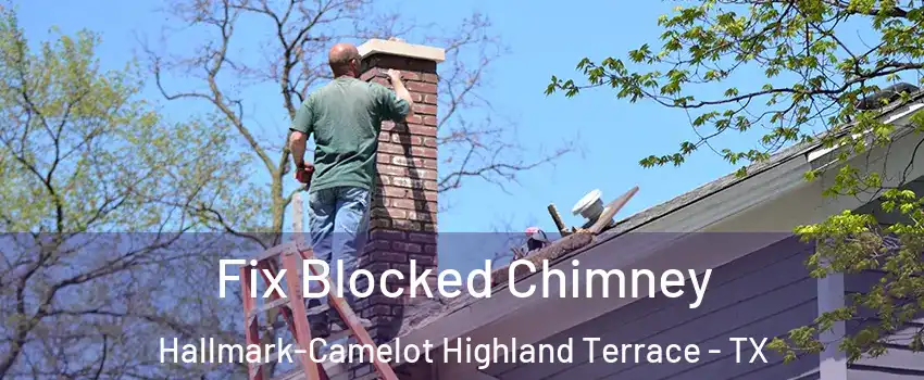 Fix Blocked Chimney Hallmark-Camelot Highland Terrace - TX