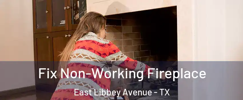 Fix Non-Working Fireplace East Libbey Avenue - TX