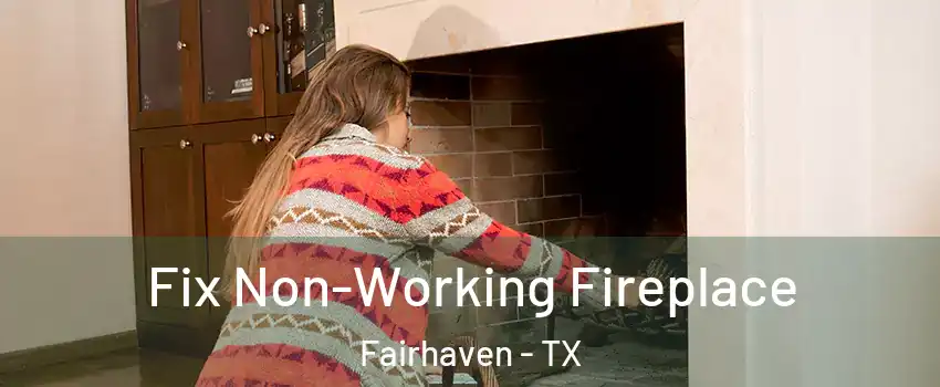 Fix Non-Working Fireplace Fairhaven - TX