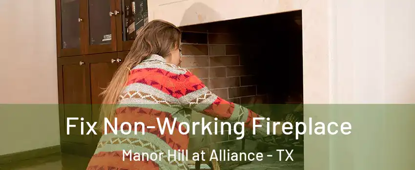 Fix Non-Working Fireplace Manor Hill at Alliance - TX