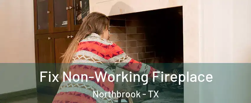 Fix Non-Working Fireplace Northbrook - TX