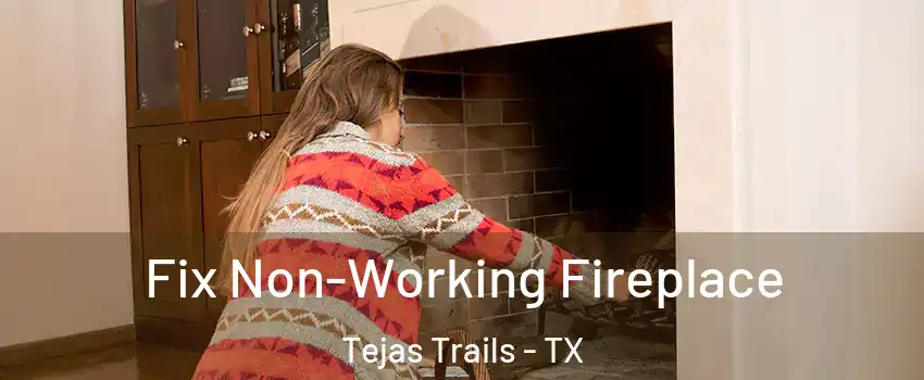 Fix Non-Working Fireplace Tejas Trails - TX