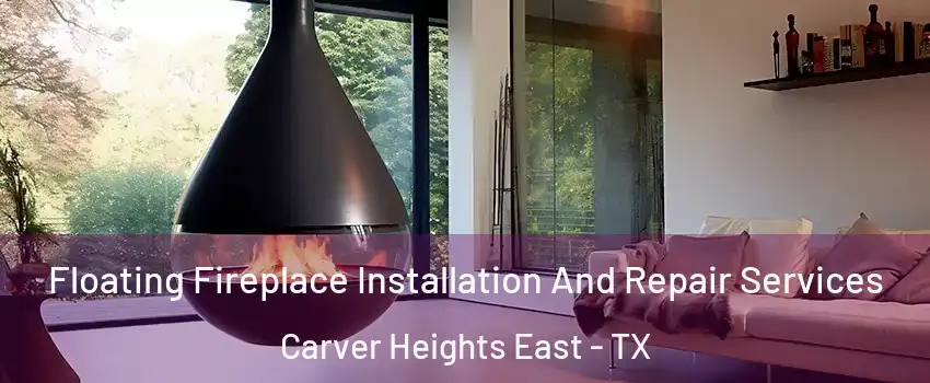 Floating Fireplace Installation And Repair Services Carver Heights East - TX