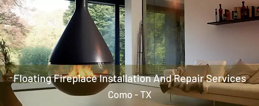 Floating Fireplace Installation And Repair Services Como - TX