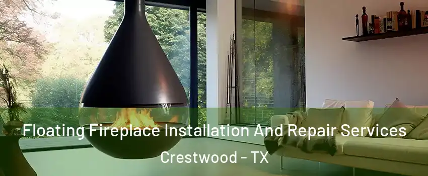 Floating Fireplace Installation And Repair Services Crestwood - TX