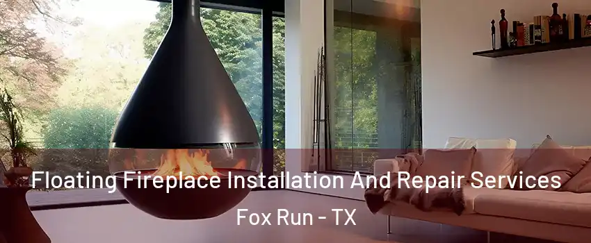 Floating Fireplace Installation And Repair Services Fox Run - TX