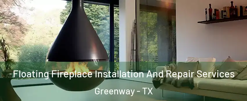 Floating Fireplace Installation And Repair Services Greenway - TX