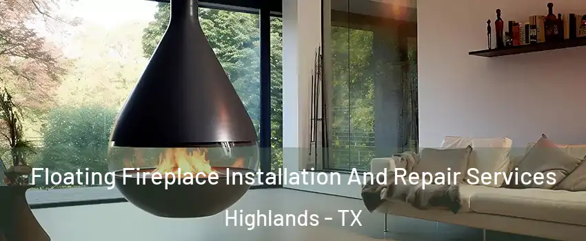 Floating Fireplace Installation And Repair Services Highlands - TX