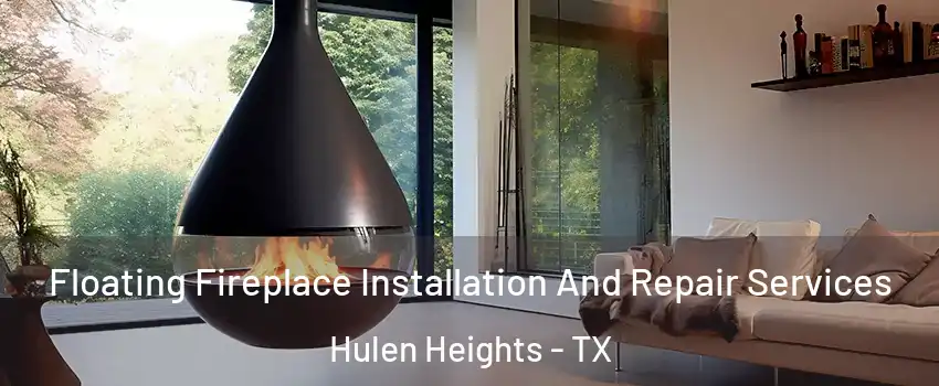 Floating Fireplace Installation And Repair Services Hulen Heights - TX