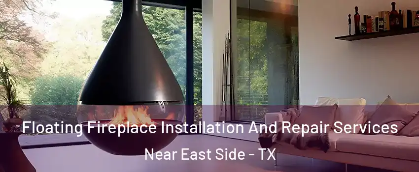 Floating Fireplace Installation And Repair Services Near East Side - TX