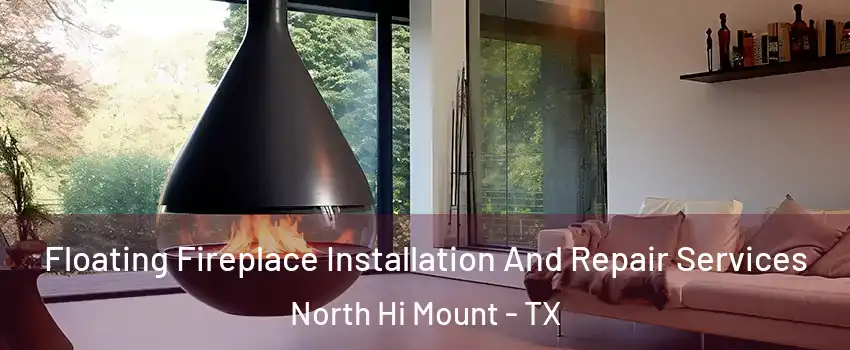 Floating Fireplace Installation And Repair Services North Hi Mount - TX