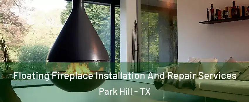 Floating Fireplace Installation And Repair Services Park Hill - TX