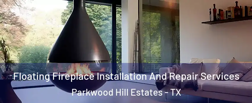 Floating Fireplace Installation And Repair Services Parkwood Hill Estates - TX