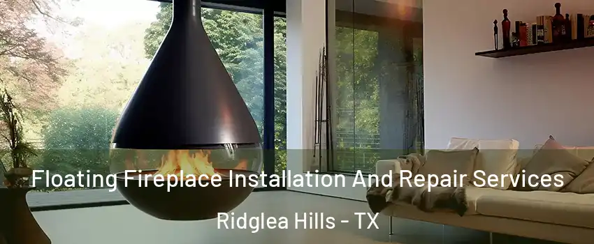 Floating Fireplace Installation And Repair Services Ridglea Hills - TX