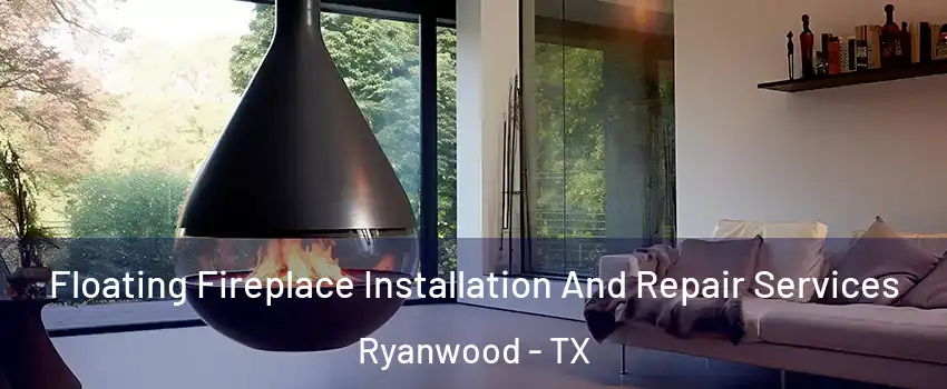 Floating Fireplace Installation And Repair Services Ryanwood - TX