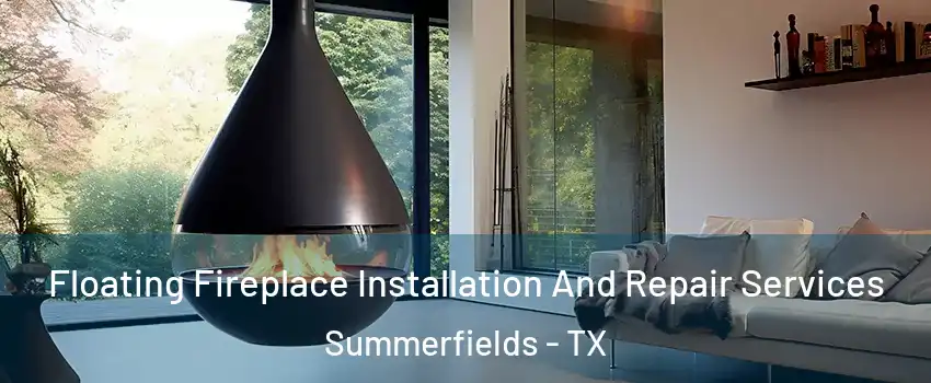 Floating Fireplace Installation And Repair Services Summerfields - TX