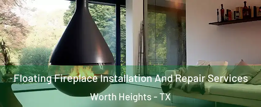 Floating Fireplace Installation And Repair Services Worth Heights - TX