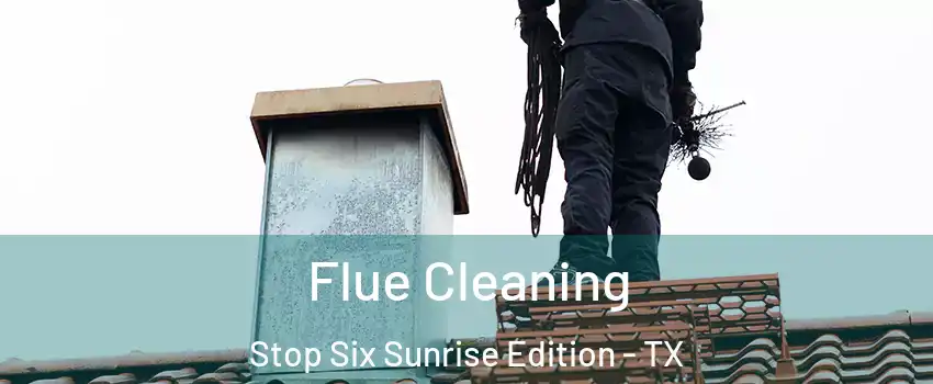 Flue Cleaning Stop Six Sunrise Edition - TX