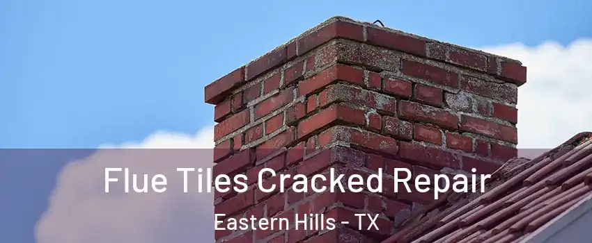 Flue Tiles Cracked Repair Eastern Hills - TX