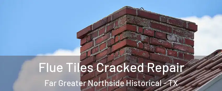 Flue Tiles Cracked Repair Far Greater Northside Historical - TX