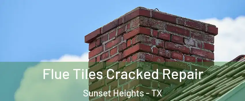 Flue Tiles Cracked Repair Sunset Heights - TX