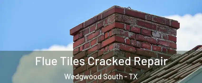 Flue Tiles Cracked Repair Wedgwood South - TX