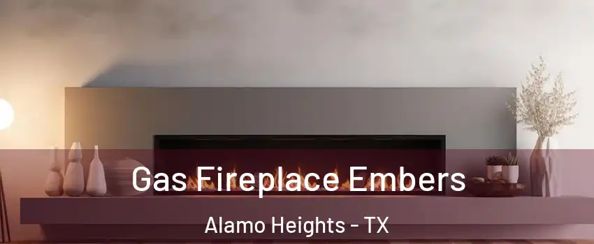 Gas Fireplace Embers Alamo Heights - TX